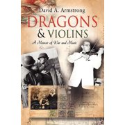 Dragons & Violins A Memoir of War and Music, Paperback