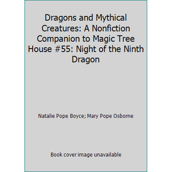 Pre-Owned Dragons and Mythical Creatures: A Nonfiction Companion to Magic Tree House #55: Night of the Ninth Dragon (Library Binding) 1101936371 9781101936375