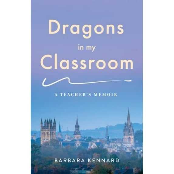 Pre-Owned Dragons in My Classroom: A Teacher's Memoir (Paperback) 1647423651 9781647423650