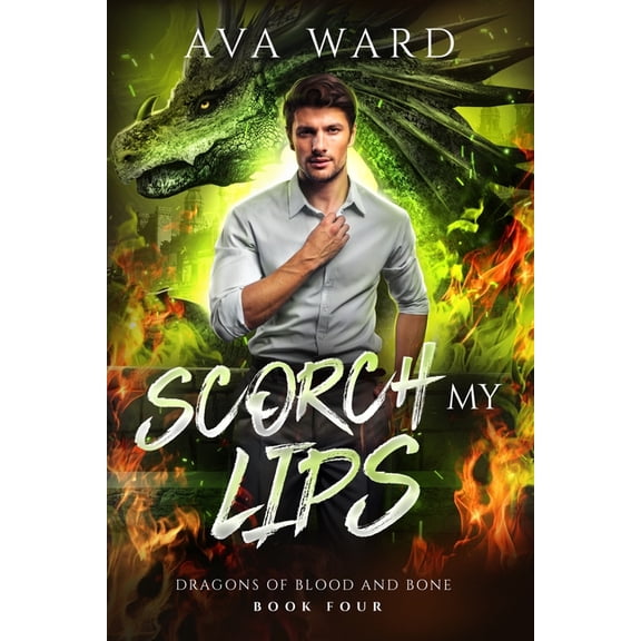 Dragons of Blood and Bone Scorch My Lips: Dragons of Blood and Bone #4: A Viking Dragon Shifter Paranormal Romance, Book 4, (Paperback)
