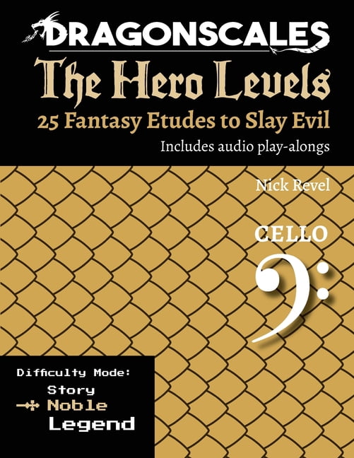 Dragonscales: The Hero Levels, 25 Fantas DragonScales, The Hero Levels, Cello Noble: 25 Fantasy Etudes to Slay Evil for violin, viola, and cello in multiple diff, (Paperback)