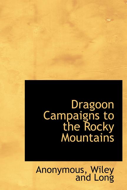 Dragoon Campaigns to the Rocky Mountains (Hardcover)