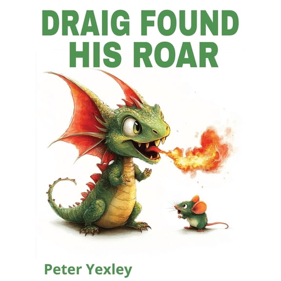 Draig the Friendly Welsh Dragon Draig Found His Roar: Draig The Baby Dragon, Book 2, (Paperback)