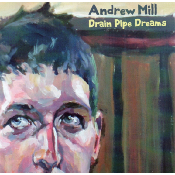 Andrew Mill Drain Pipe Dreams (CD) Album
