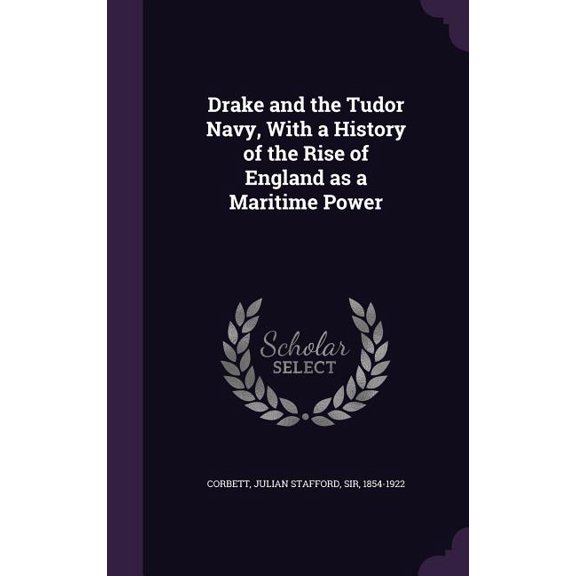 Drake and the Tudor Navy, With a History of the Rise of England as a Maritime Power (Hardcover)