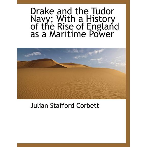 Drake and the Tudor Navy; With a History of the Rise of England as a Maritime Power (Paperback)