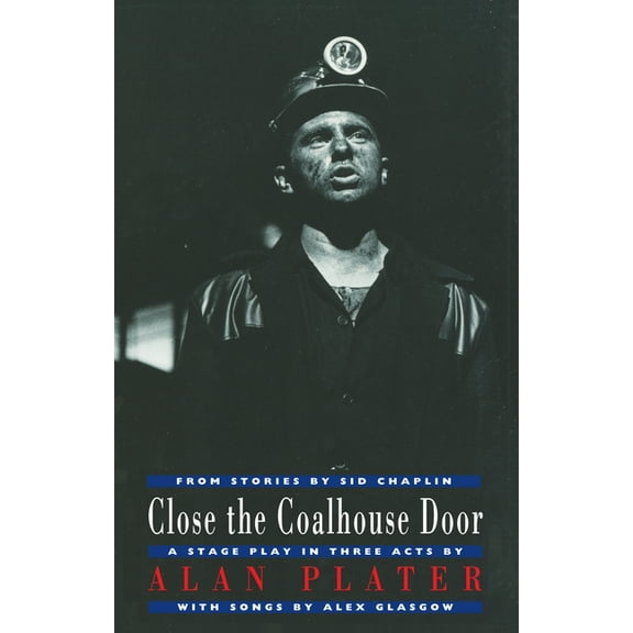 Drama Close the Coalhouse Door: A Stage Play in Three Acts from Stories by Sid Chaplin, (Paperback)