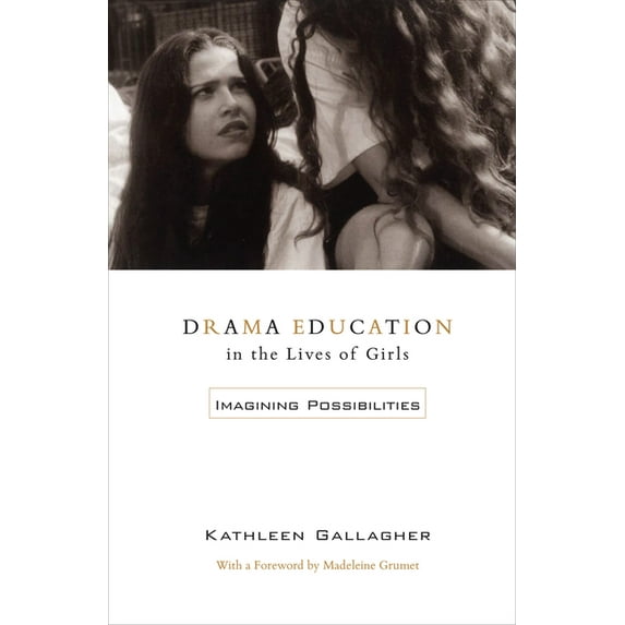 Drama Education in the Lives of Girls: Imagining Possibilities, (Paperback)