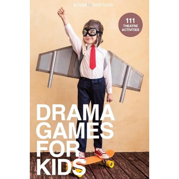 Drama Games for Kids: 111 of Today's Best Theatre Games, (Paperback)