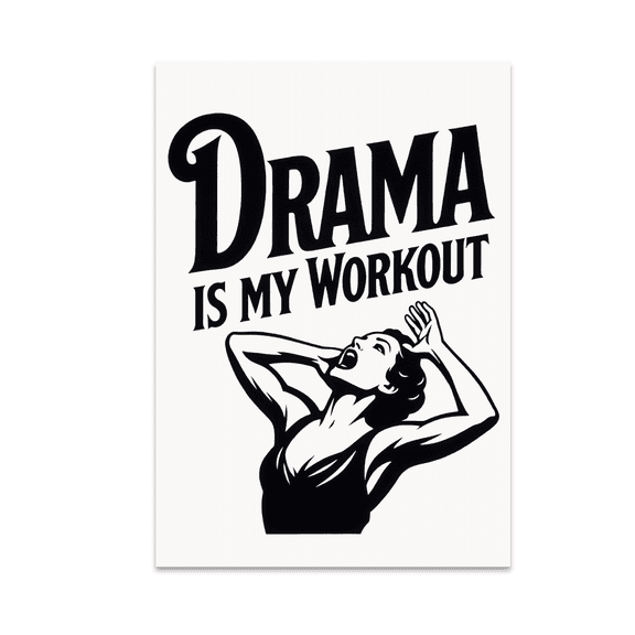 Drama Is My Workout - Performing Arts Enthusiast - 13x19 Poster Print