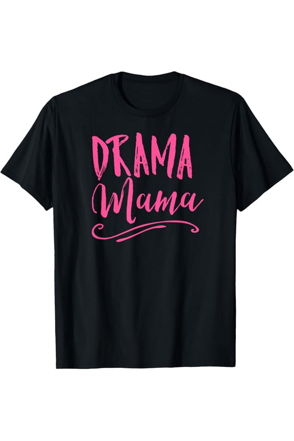 Drama Mama Theater Broadway Musical Actor Life Stage Family T-Shirt