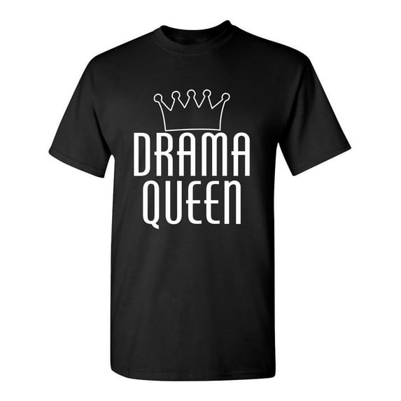 Drama Queen Sarcastic Humor Graphic Novelty Funny Tall T Shirt