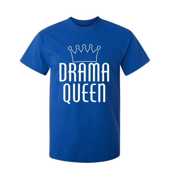 Drama Queen Sarcastic Humor Graphic Novelty Super Soft Ring Spun Funny T Shirt