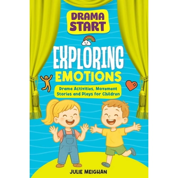 Drama Start Drama Start: Exploring Emotions: Drama Activiites, Movement Stories and Plays for Children, Book 9, (Paperback)