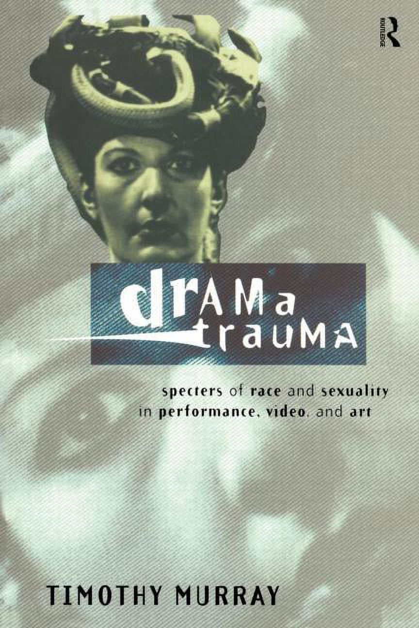 Drama Trauma: Specters of Race and Sexuality in Performance, Video and Art (Paperback) - image 1 of 1
