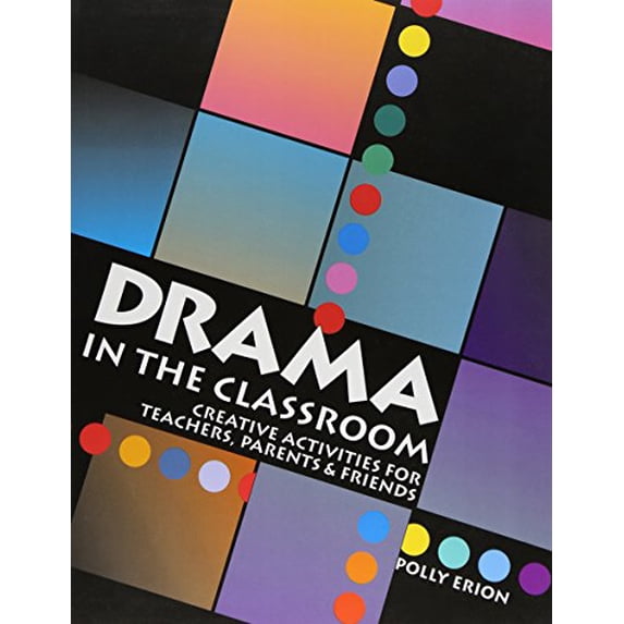 Pre-Owned Drama in the Classroom: Creative Activities for Teachers, Parents and Friends (Paperback) 1882897048 9781882897049