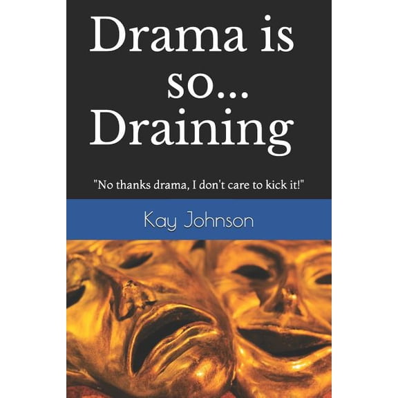 Drama is so Draining : No thanks drama, I don't care to kick it! (Paperback)