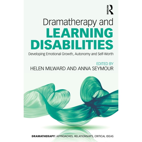 Dramatherapy Dramatherapy and Learning Disabilities: Developing Emotional Growth, Autonomy and Self-Worth, (Paperback)