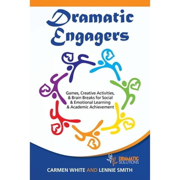 Pre-Owned Dramatic Engagers: Games, Creative Activities, & Brain Breaks for Social & Emotional (Paperback) by Carmen White, Lennie Smith