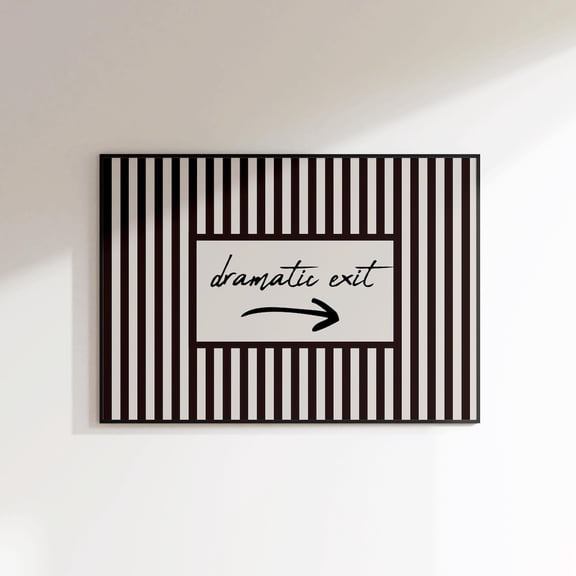 Dramatic Exit Wall Art Print, Striped Sarcastic Quote Poster Unframed Paper Print