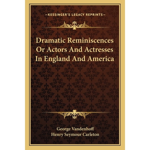 Dramatic Reminiscences Or Actors And Actresses In England And America (Paperback)