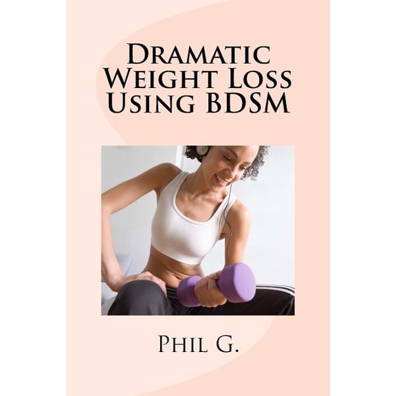 Dramatic Weight Loss Using BDSM