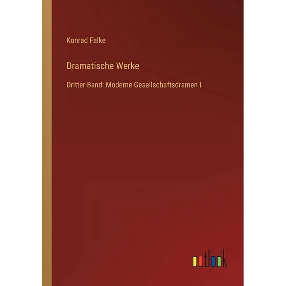 Dramatische Werke : Dritter Band: Moderne Gesellschaftsdramen I (Paperback)
