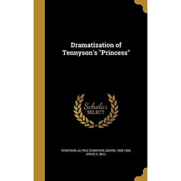 Dramatization of Tennysons 'Princess' Hardcover 1374611328 9781374611320 Grace C. Bell