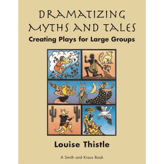 Pre-Owned Dramatizing Myths and Tales: Creating Plays for Large Groups (Paperback) by Louise Thistle, Lois Fowkes