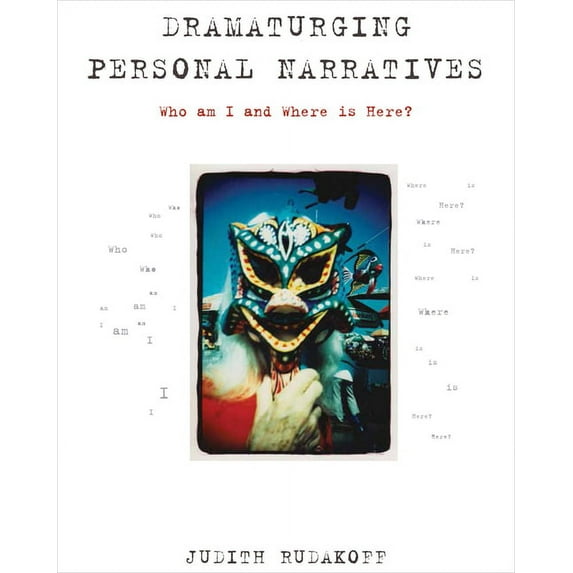 Dramaturging Personal Narratives : Who Am I and Where Is Here? (Paperback)