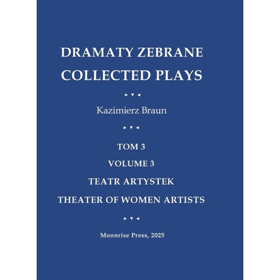 Dramaty Zebrane. Collected Plays. Tom 3. Volume 3. Teatr Artystek. Theater of Women Artists, (Hardcover)