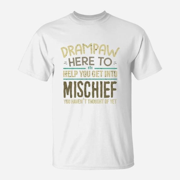 Drampaw Here To Help You Get Into Mischief You Have Not Thought Of Yet Funny Man Saying TS