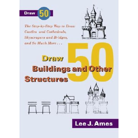 Pre-Owned Draw 50 Buildings and Other Structures: The Step-by-Step Way to Draw Castles and Cathedrals, Skyscrapers and Bridges, and So Much More... (Paperback) 0385417772 9780385417778