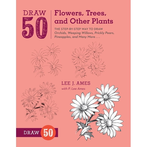 Draw 50 Draw 50 Flowers, Trees, and Other Plants: The Step-By-Step Way to Draw Orchids, Weeping Willows, Prickly Pears, Pineappl, (Paperback)