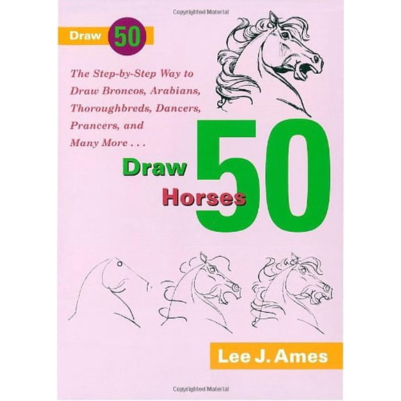 Pre-Owned Draw 50 Horses: The Step-by-Step Way to Draw Broncos, Arabians, Thoroughbreds, Dancers, Prancers, and Many More... (Paperback) 0385176422 9780385176422