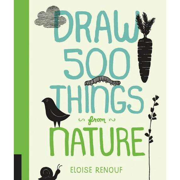 Draw 500 Things from Nature: A Sketchbook for Artists, Designers, and Doodlers (Paperback) by Eloise Renouf