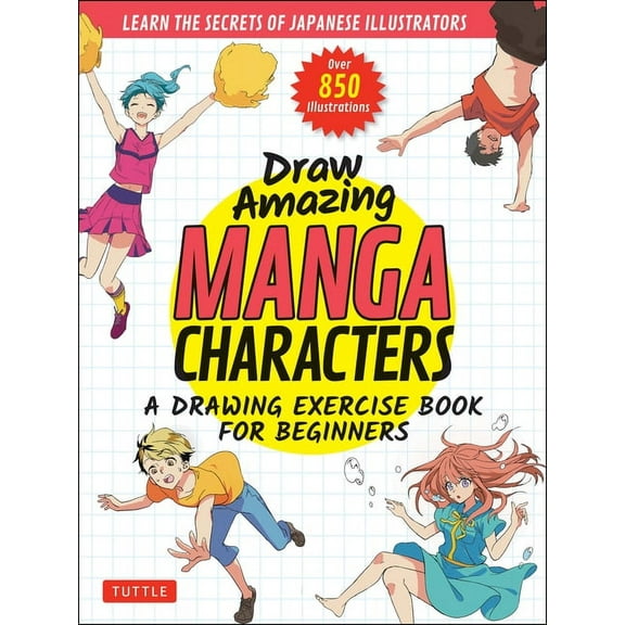 Draw Amazing Manga Characters: A Drawing Exercise Book for Beginners - Learn the Secrets of Japanese Illustrators (Learn, (Paperback)