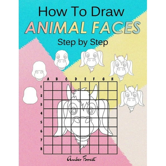 Draw with Amber: How To Draw Animal Faces Step by Step: Drawing Animals For Kids & Adults: A Step-by-Step Drawing and Activity Book for Kids (Paperback)