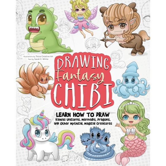 Drawing Fantasy Chibi: Learn How to Draw Kawaii Unicorns, Mermaids, Dragons, and Other Mythical, Magical Creatures (How to Draw Books)