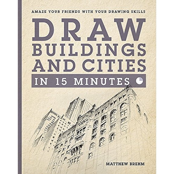 Pre-Owned Draw Buildings and Cities in 15 Minutes: Amaze Your Friends with Your Drawing Skills (Paperback) 1781572879 9781781572870