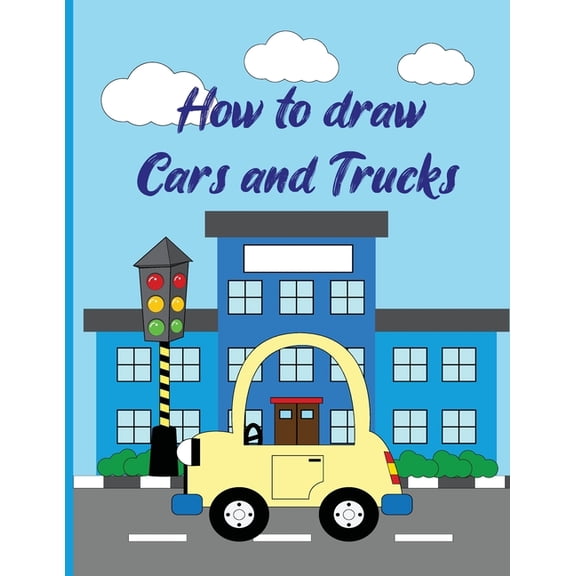 How To Draw Cars and Trucks: A Fun Coloring Book For Kids With Learning Activities On How To Draw & Also To Create Your , (Paperback)