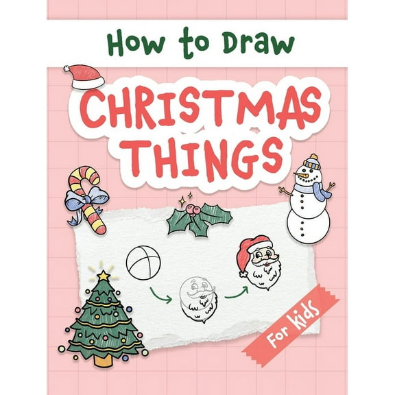 How to Draw Christmas Things: Easy and Simple Step-by-Step Guide to Drawing Festive Christmas Things for Beginners - the, (Hardcover)