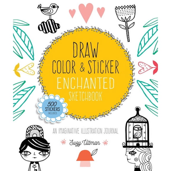 Draw, Color, and Sticker Enchanted Sketchbook: An Imaginative Illustration Journal - 500 Stickers (Paperback) by Suzy Ultman