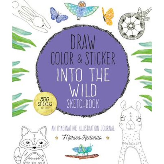 Pre-Owned Draw, Color, and Sticker Into the Wild Sketchbook: An Imaginative Illustration Journal (Paperback 9781631593024) by Marisa Redondo