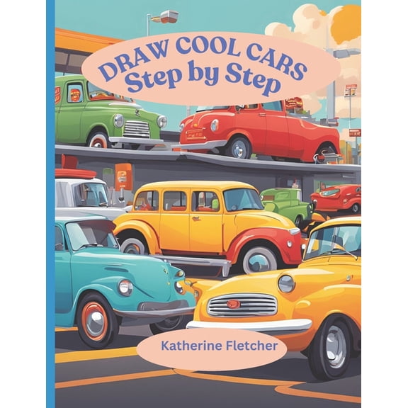How to Draw Draw Cool Cars: Step by Step, Book 3, (Paperback)