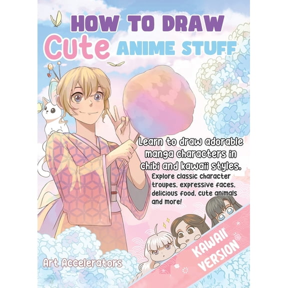 How to Draw Cute Anime Stuff: Learn to Draw Adorable Manga Characters in Chibi and Kawaii Styles. Explore Classic Charac, (Hardcover)