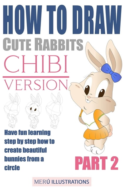 How to Draw Cute Rabbits Chibi Version: How to Draw Cute Rabbits Chibi ...