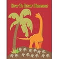thumbnail image 1 of How To Draw Dinosaur: A Fun Coloring Book For Kids With Learning Activities On How To Draw &amp; Also To Create Your Own, (Paperback), 1 of 1