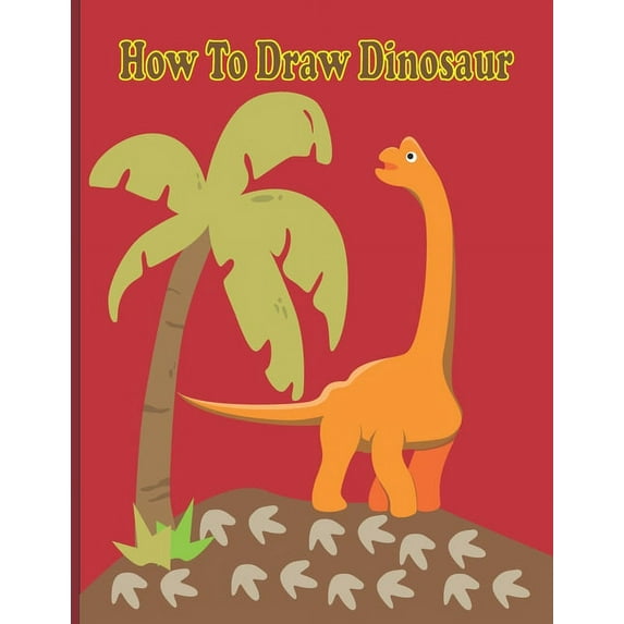 How To Draw Dinosaur: A Fun Coloring Book For Kids With Learning Activities On How To Draw & Also To Create Your Own, (Paperback)