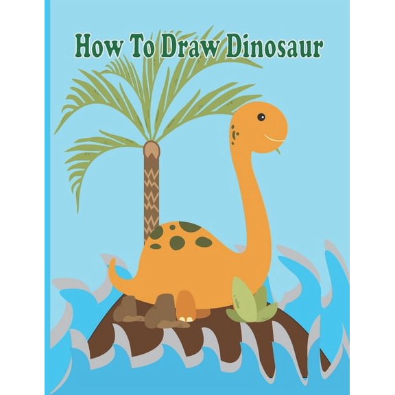How To Draw Dinosaur: A Fun Coloring Book For Kids With Learning Activities On How To Draw & Also To Create Your Own Bea, (Paperback)